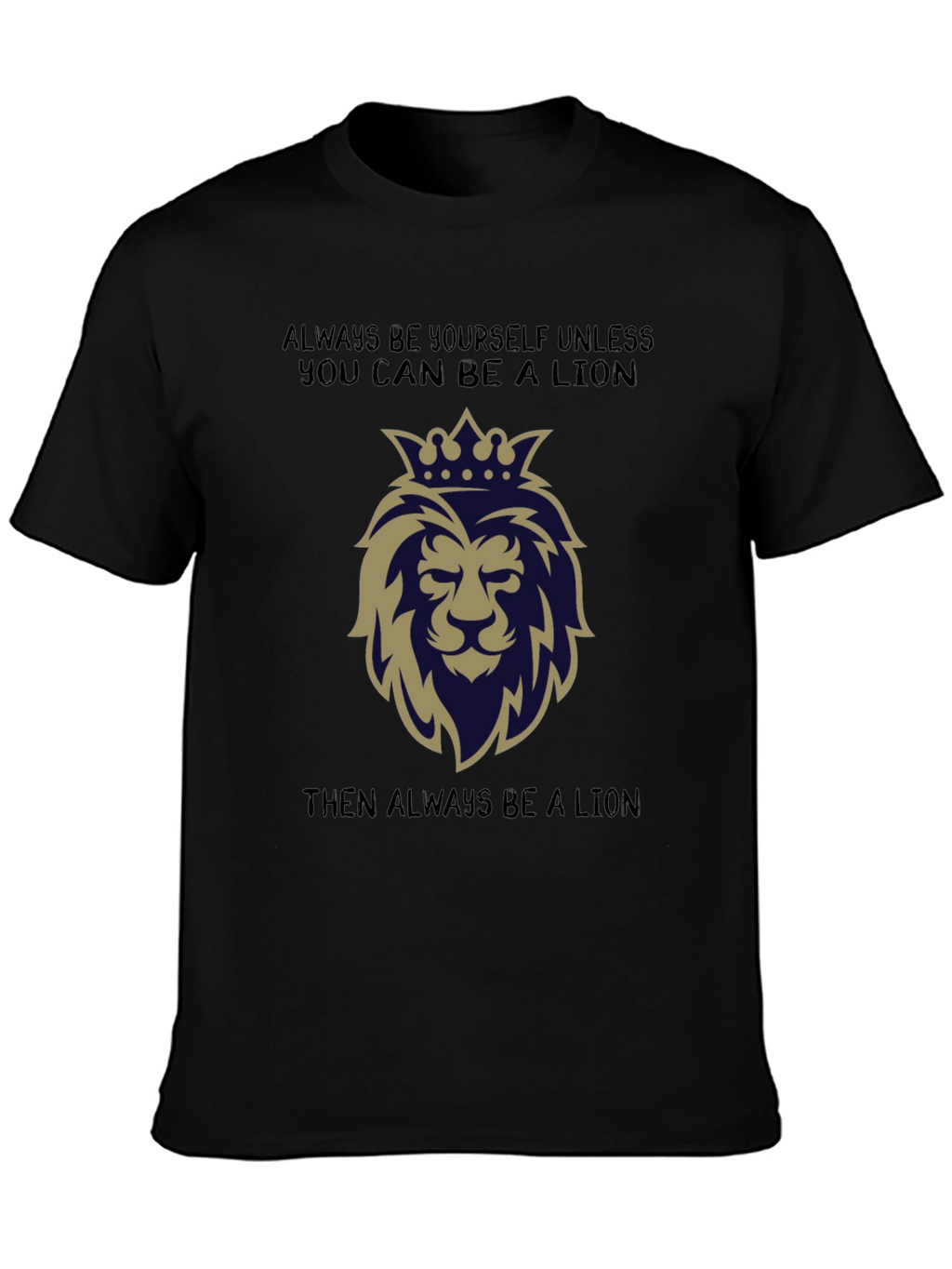 Lion Graphic T-Shirt: Always Be a Lion