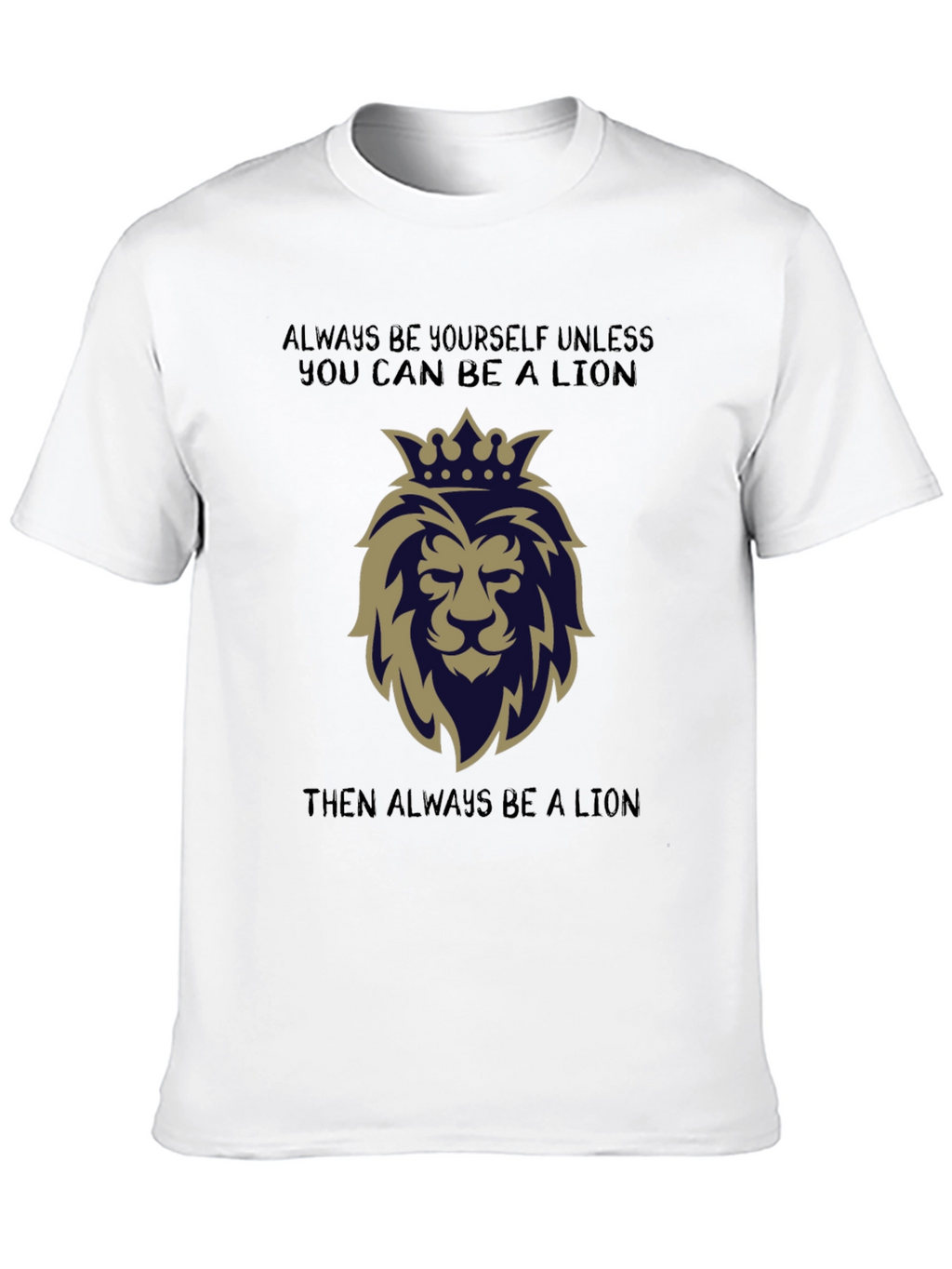 Lion Graphic T-Shirt: Always Be a Lion