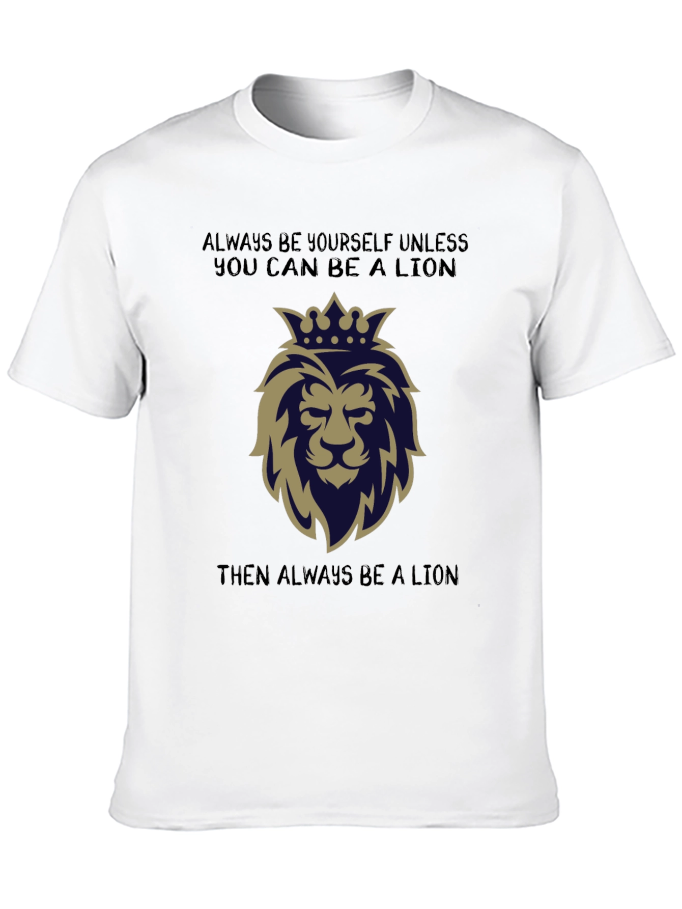 Lion Graphic T-Shirt: Always Be a Lion