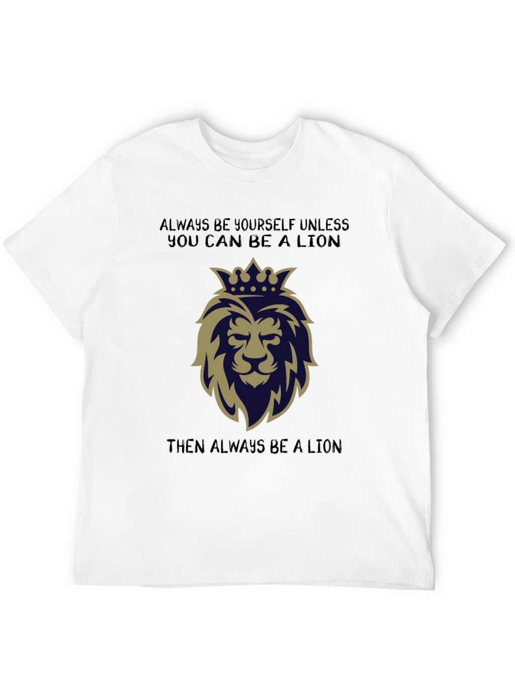 Lion Graphic T-Shirt: Always Be a Lion