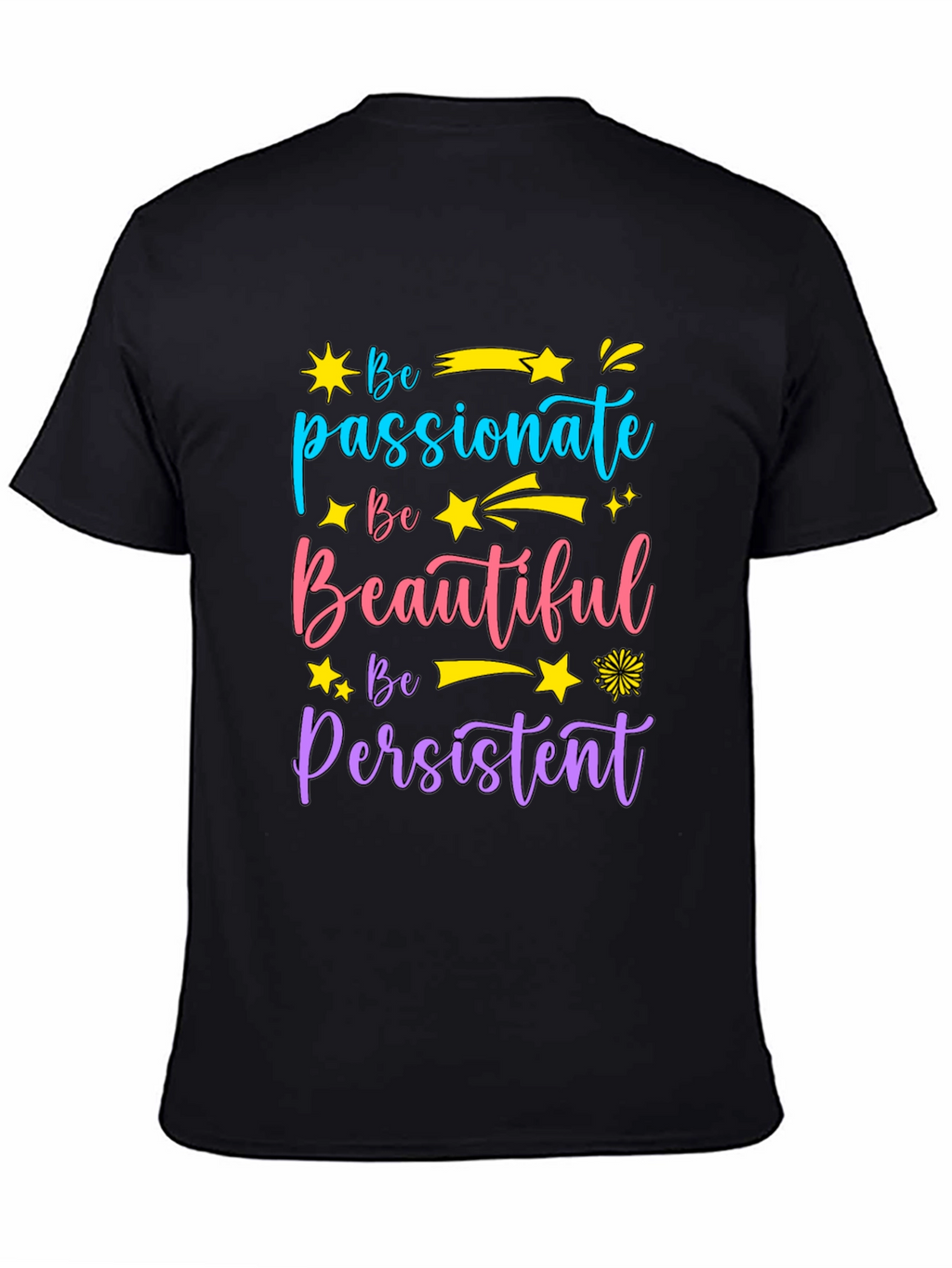 Inspirational Graphic Tee - Be Passionate Beautiful Persistent