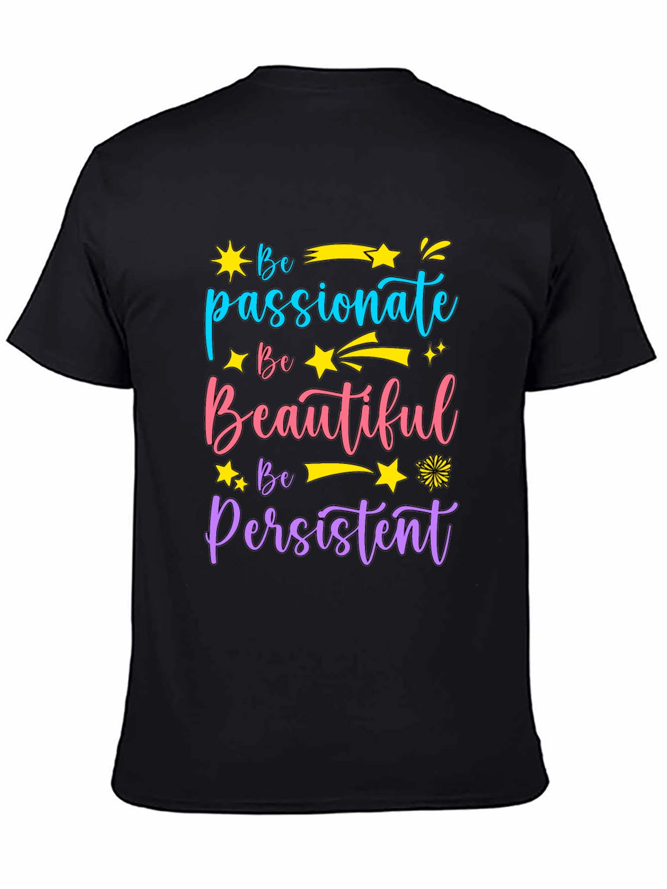 Inspirational Graphic Tee - Be Passionate Beautiful Persistent