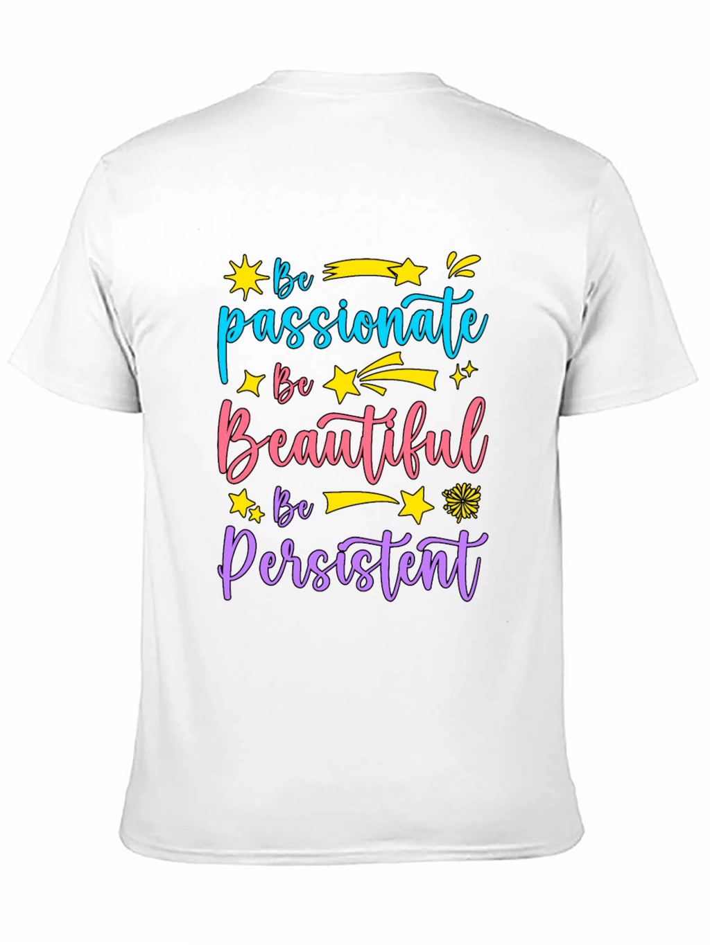 Inspirational Graphic Tee - Be Passionate Beautiful Persistent