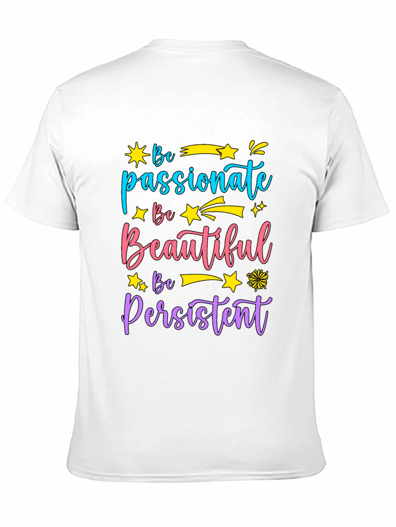 Inspirational Graphic Tee - Be Passionate Beautiful Persistent