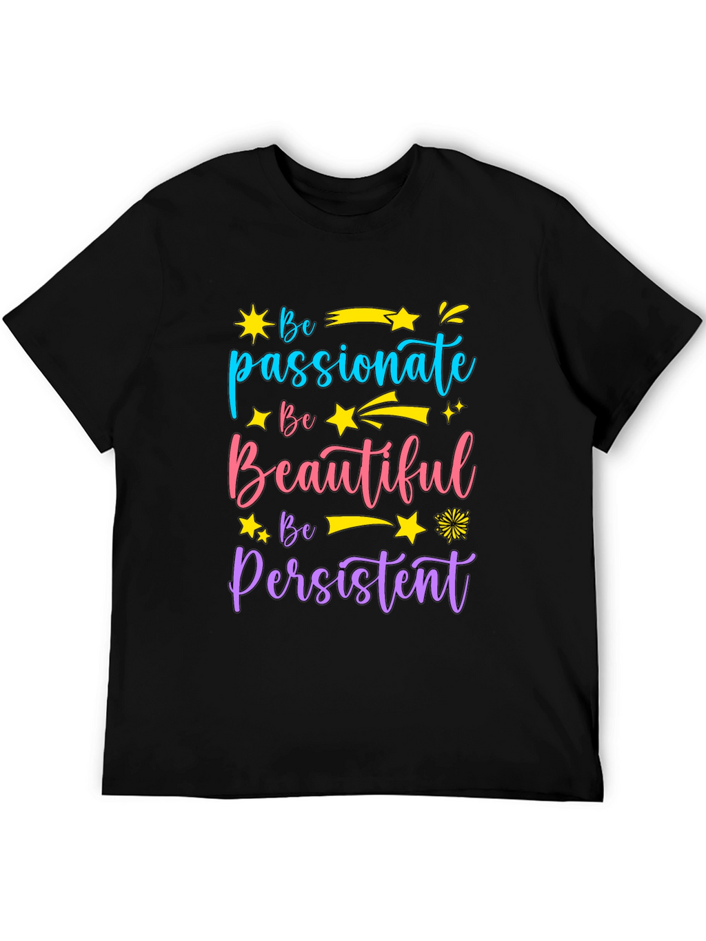 Inspirational Graphic Tee - Be Passionate Beautiful Persistent