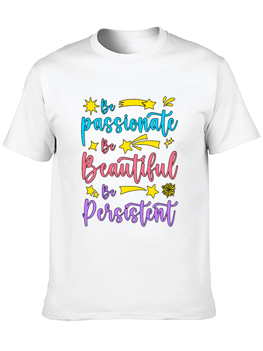 Inspirational Graphic Tee - Be Passionate Beautiful Persistent