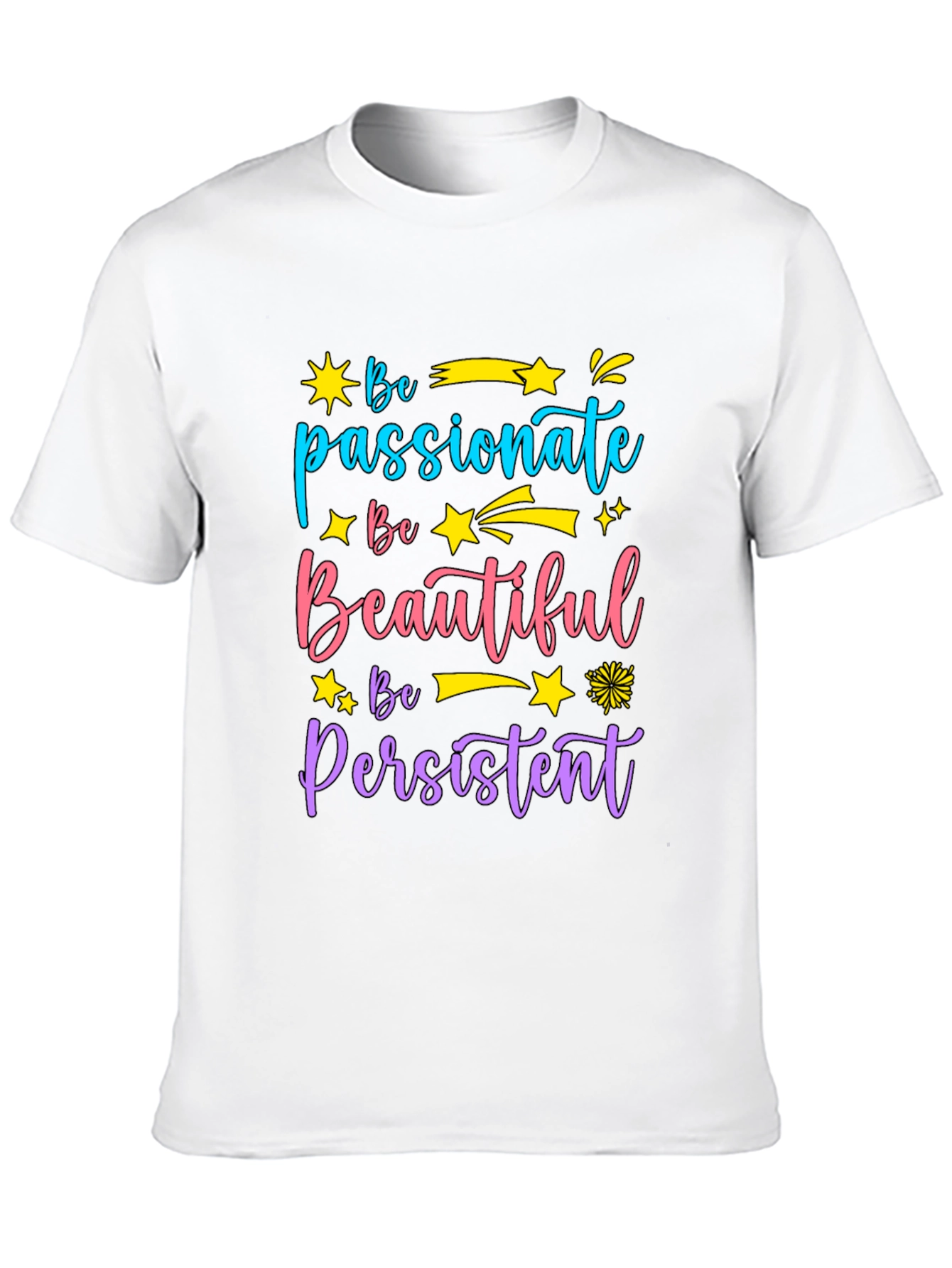 Inspirational Graphic Tee - Be Passionate Beautiful Persistent