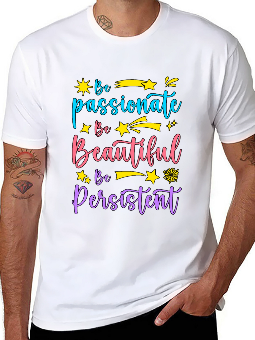 Inspirational Graphic Tee - Be Passionate Beautiful Persistent