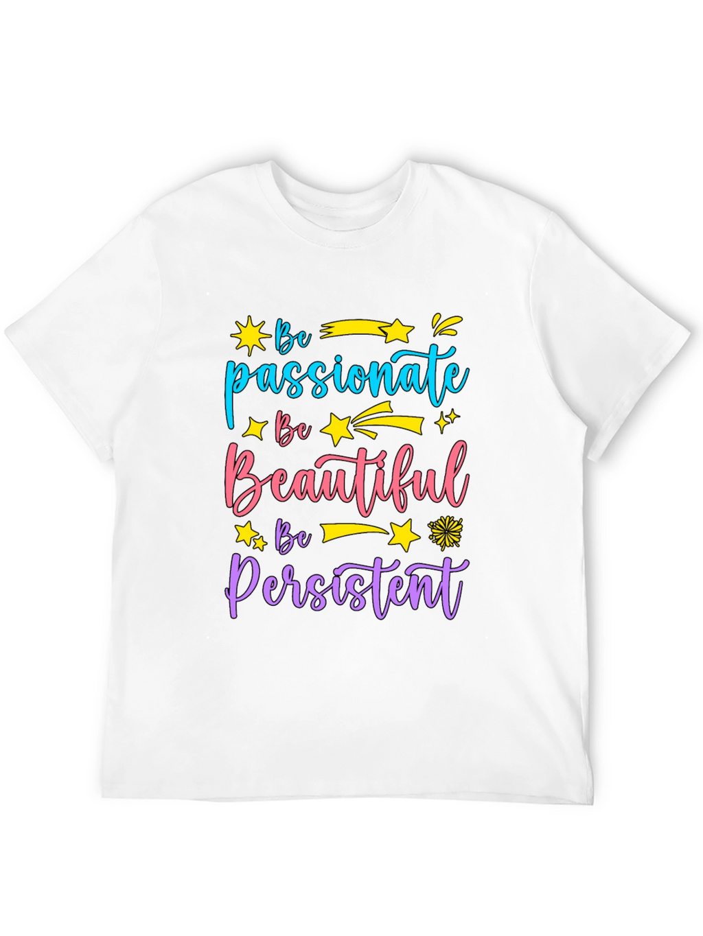 Inspirational Graphic Tee - Be Passionate Beautiful Persistent