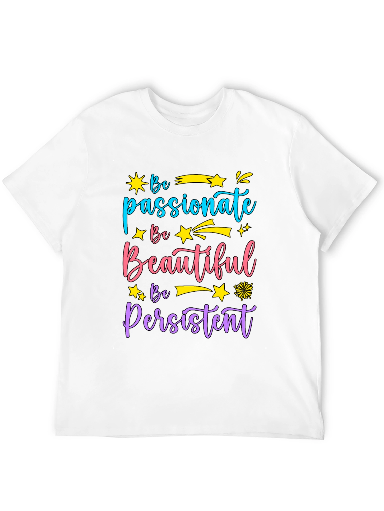 Inspirational Graphic Tee - Be Passionate Beautiful Persistent