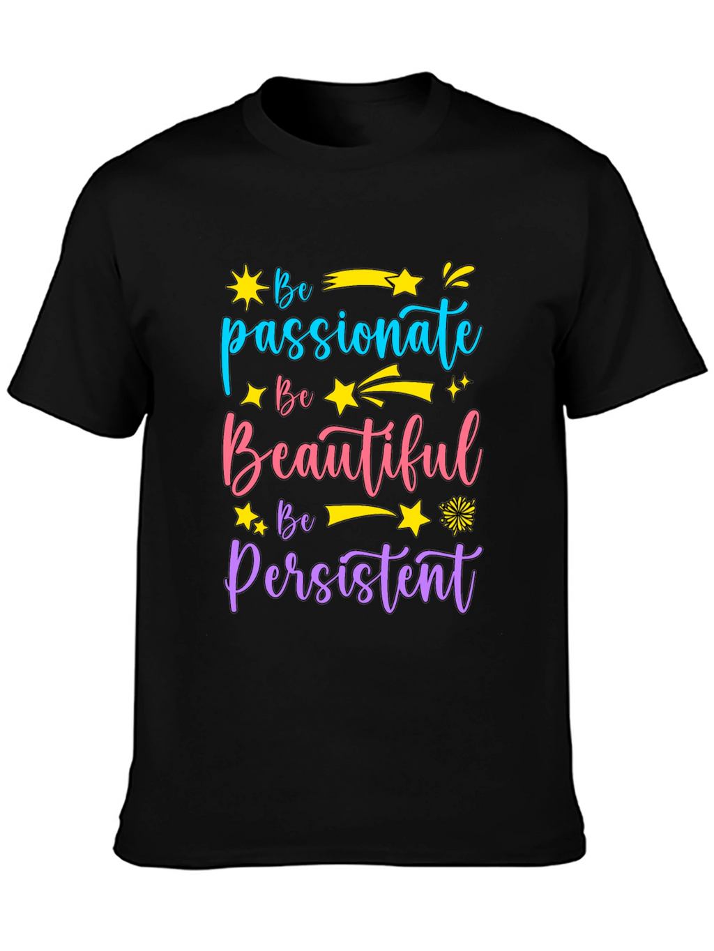 Inspirational Graphic Tee - Be Passionate Beautiful Persistent