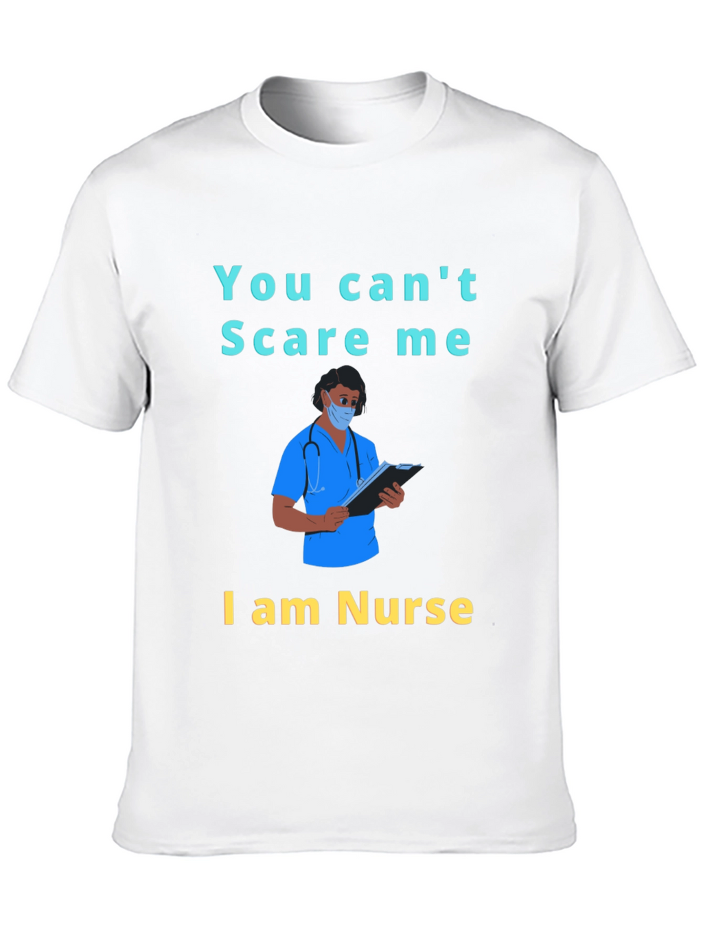 You Cant Scare Me I am a Nurse T-Shirt