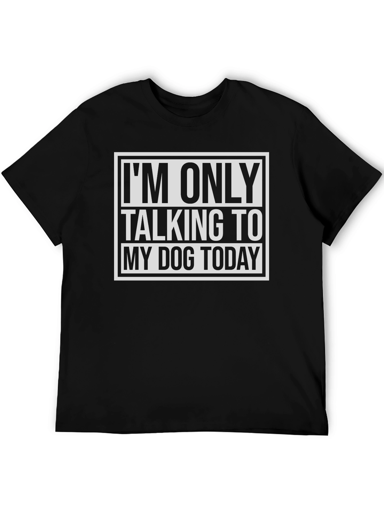 Dog Lover Tee: Im Only Talking to My Dog Today