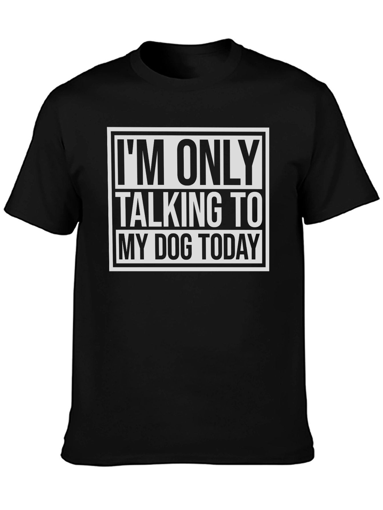 Dog Lover Tee: Im Only Talking to My Dog Today