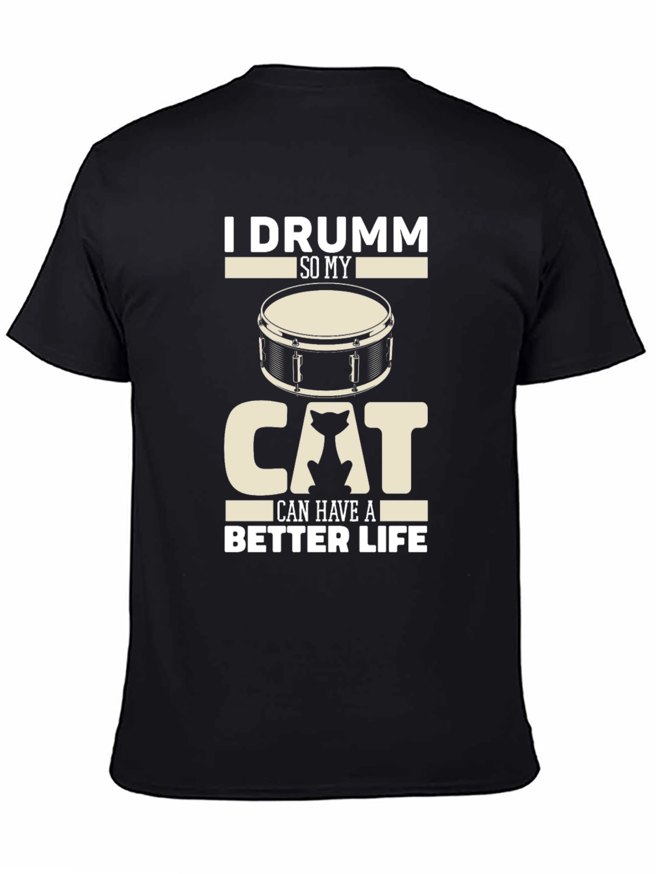 I Drumm So My Cat Can Have A Better Life Black T-Shirt
