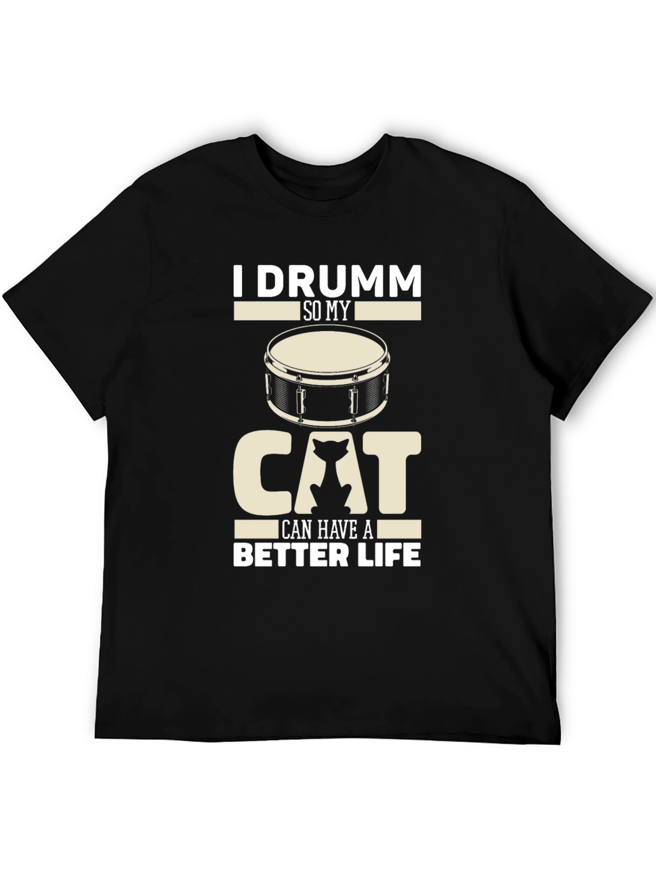 I Drumm So My Cat Can Have A Better Life Black T-Shirt