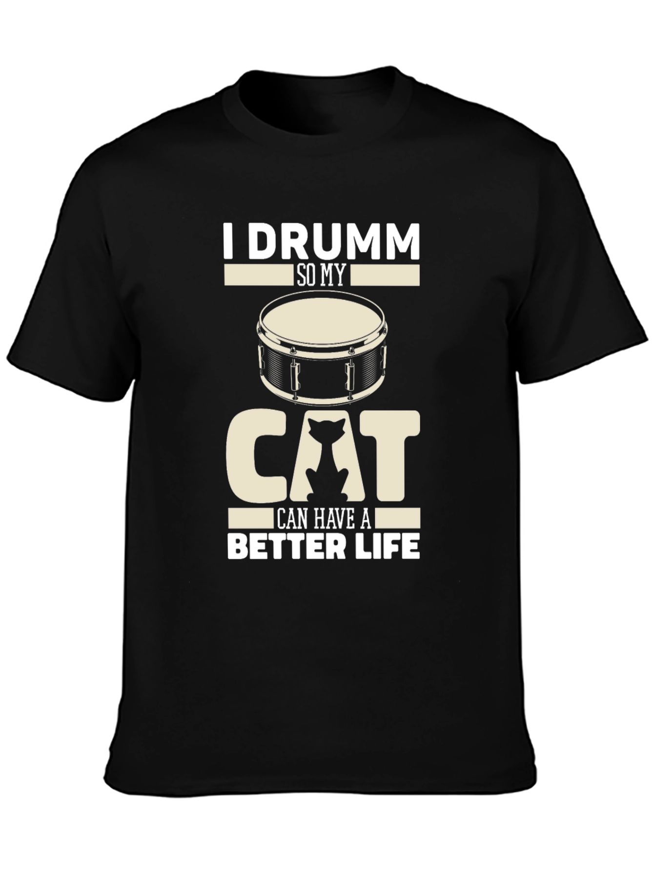 I Drumm So My Cat Can Have A Better Life Black T-Shirt