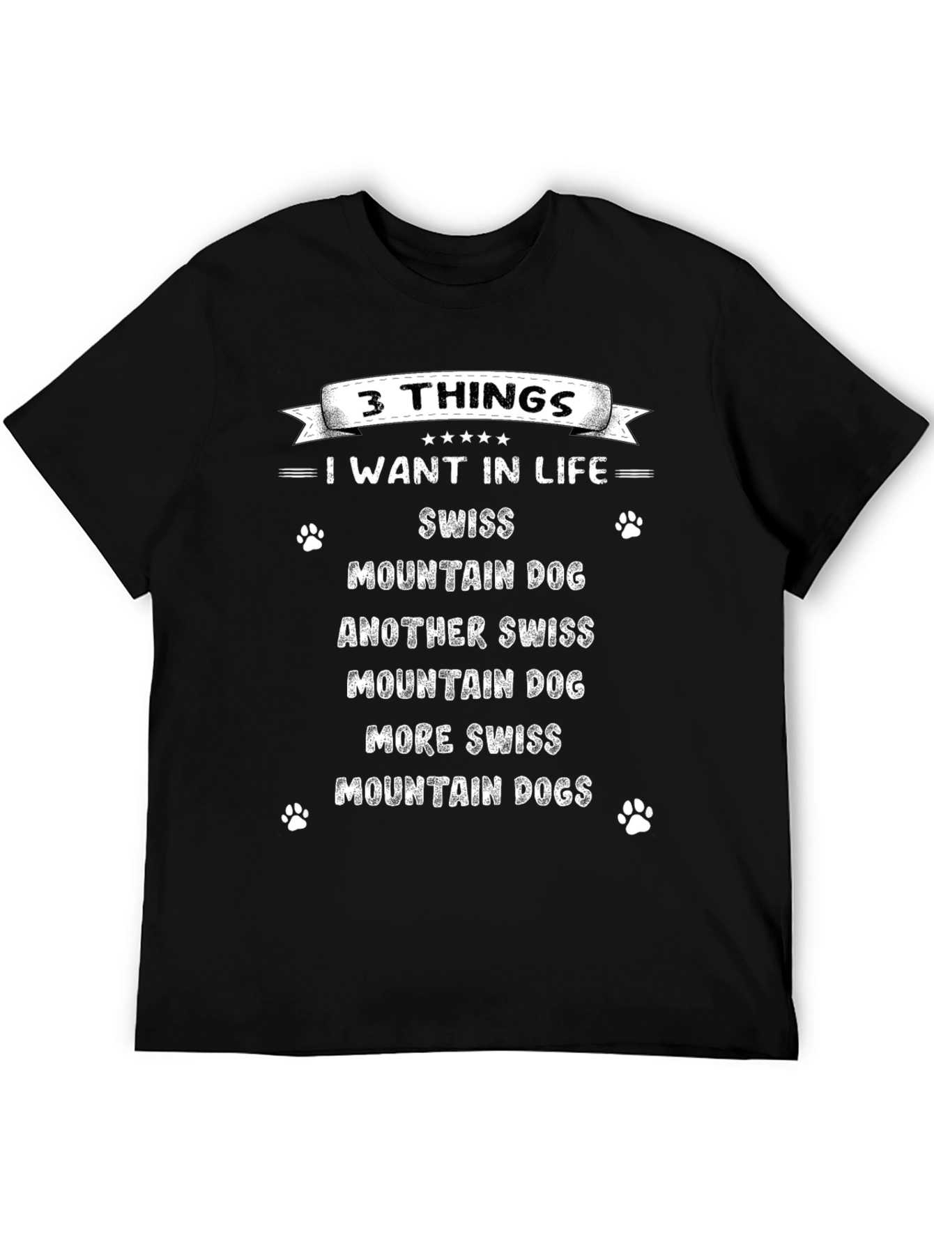 3 Things I Want In Life Swiss Mountain Dog T-Shirt