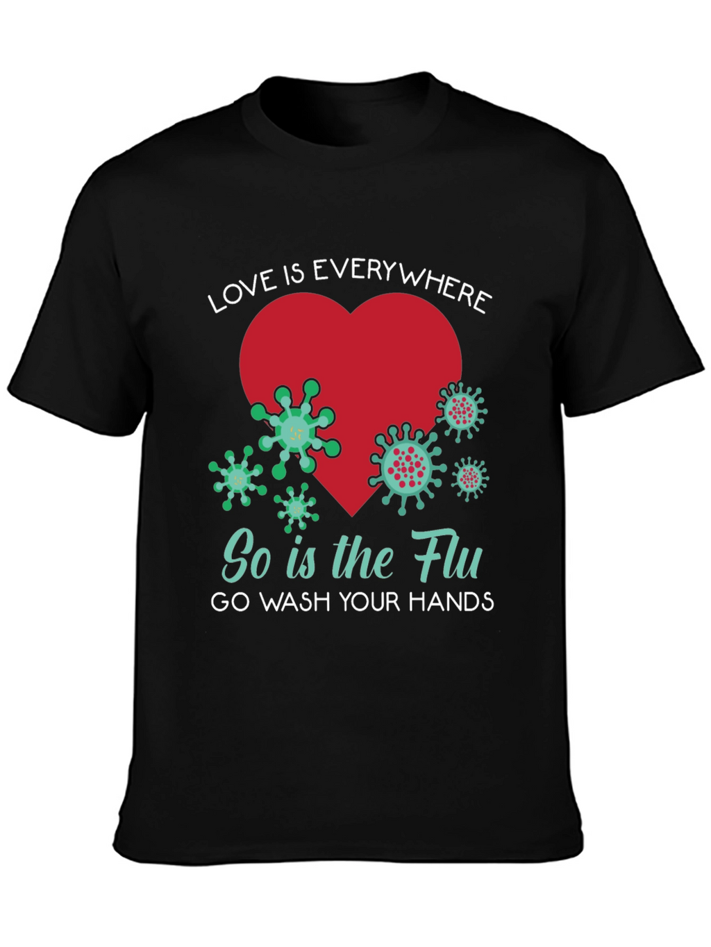 Love is Everywhere - Funny Wash Your Hands T-Shirt