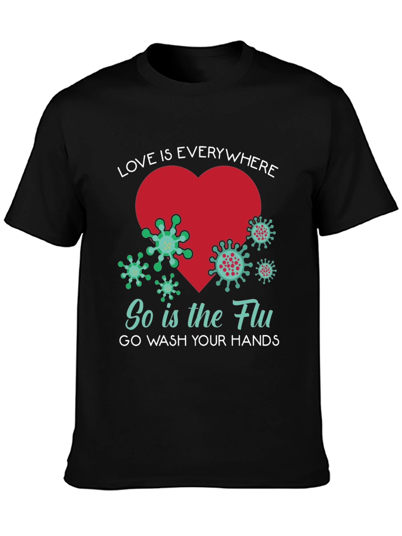 Love is Everywhere - Funny Wash Your Hands T-Shirt