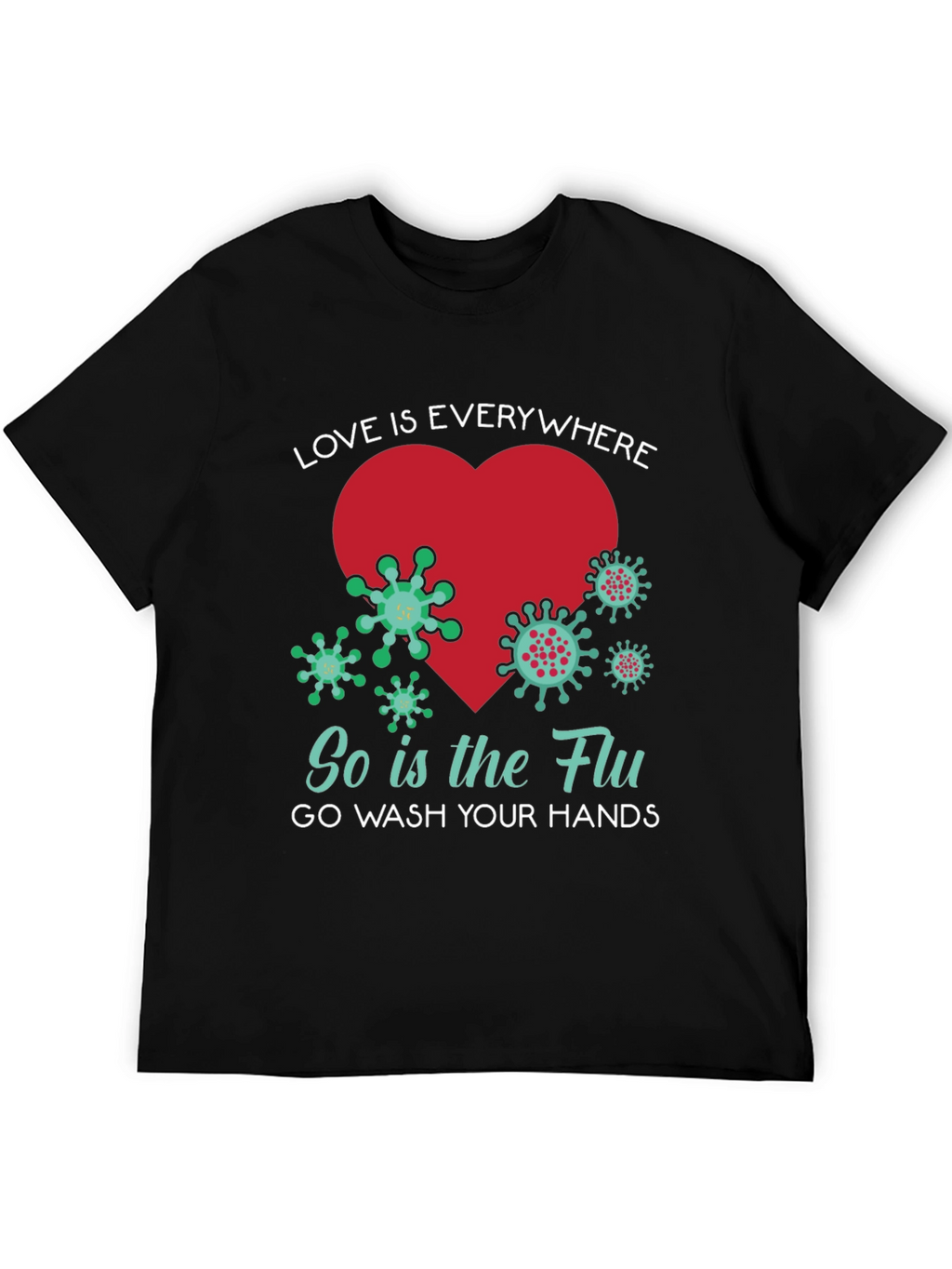 Love is Everywhere - Funny Wash Your Hands T-Shirt