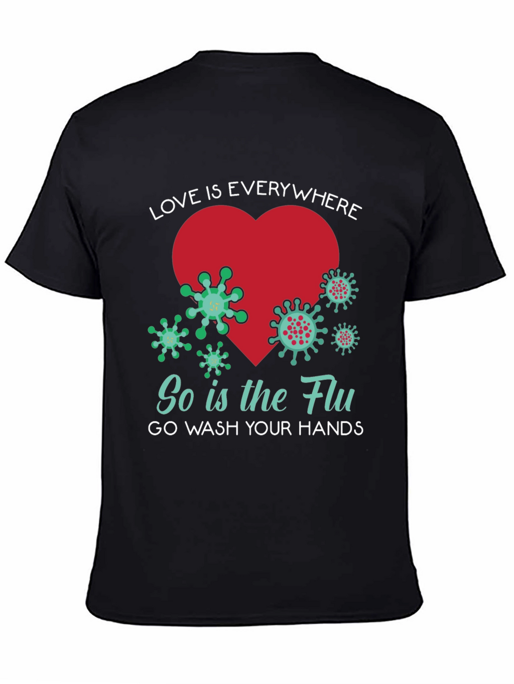 Love is Everywhere - Funny Wash Your Hands T-Shirt