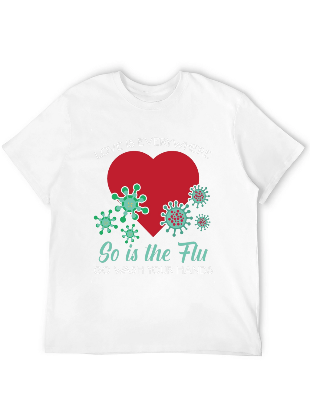 Love is Everywhere - Funny Wash Your Hands T-Shirt