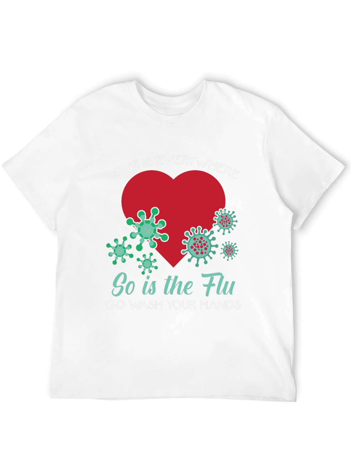 Love is Everywhere - Funny Wash Your Hands T-Shirt