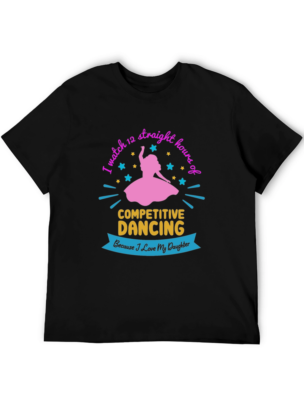 Competitive Dancing Fan T-Shirt: Love My Daughter