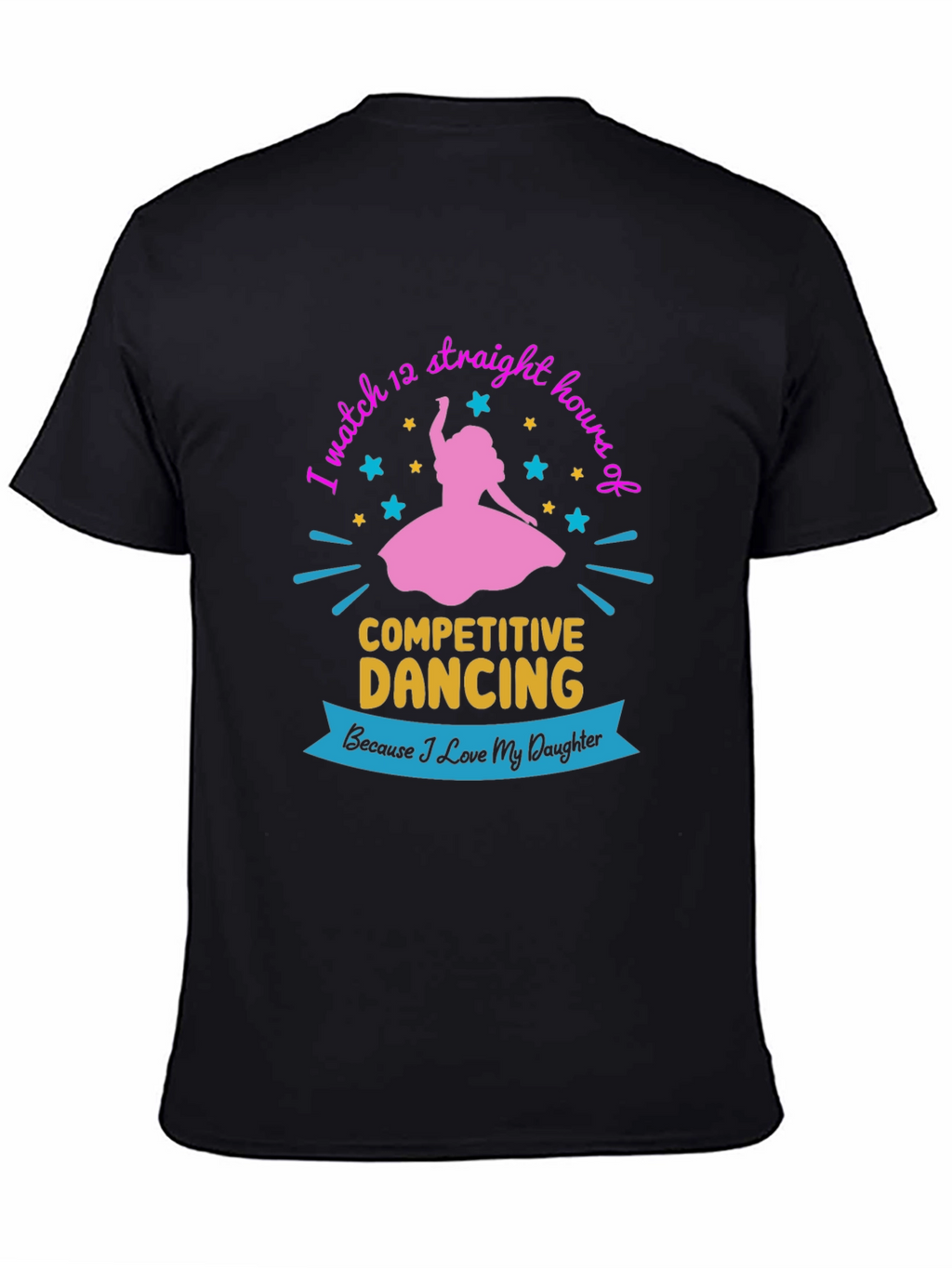 Competitive Dancing Fan T-Shirt: Love My Daughter