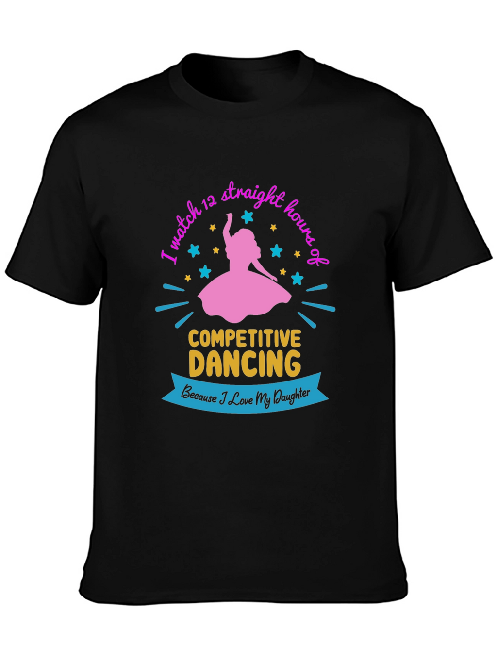 Competitive Dancing Fan T-Shirt: Love My Daughter