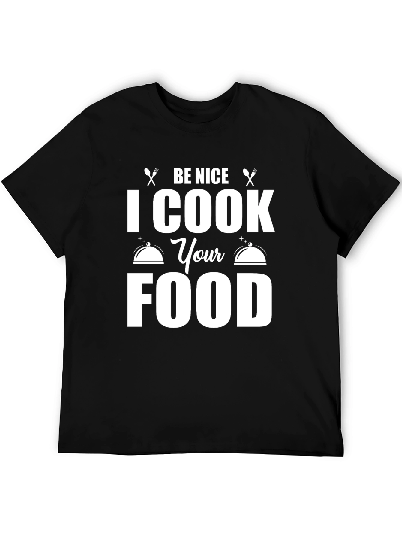 Be Nice I Cook Your Food T-Shirt Funny Chef Gift