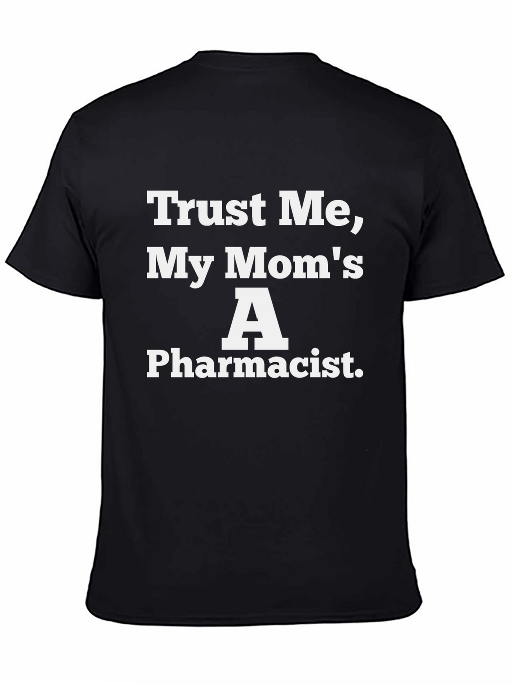 Trust Me My Moms A Pharmacist Black T-Shirt