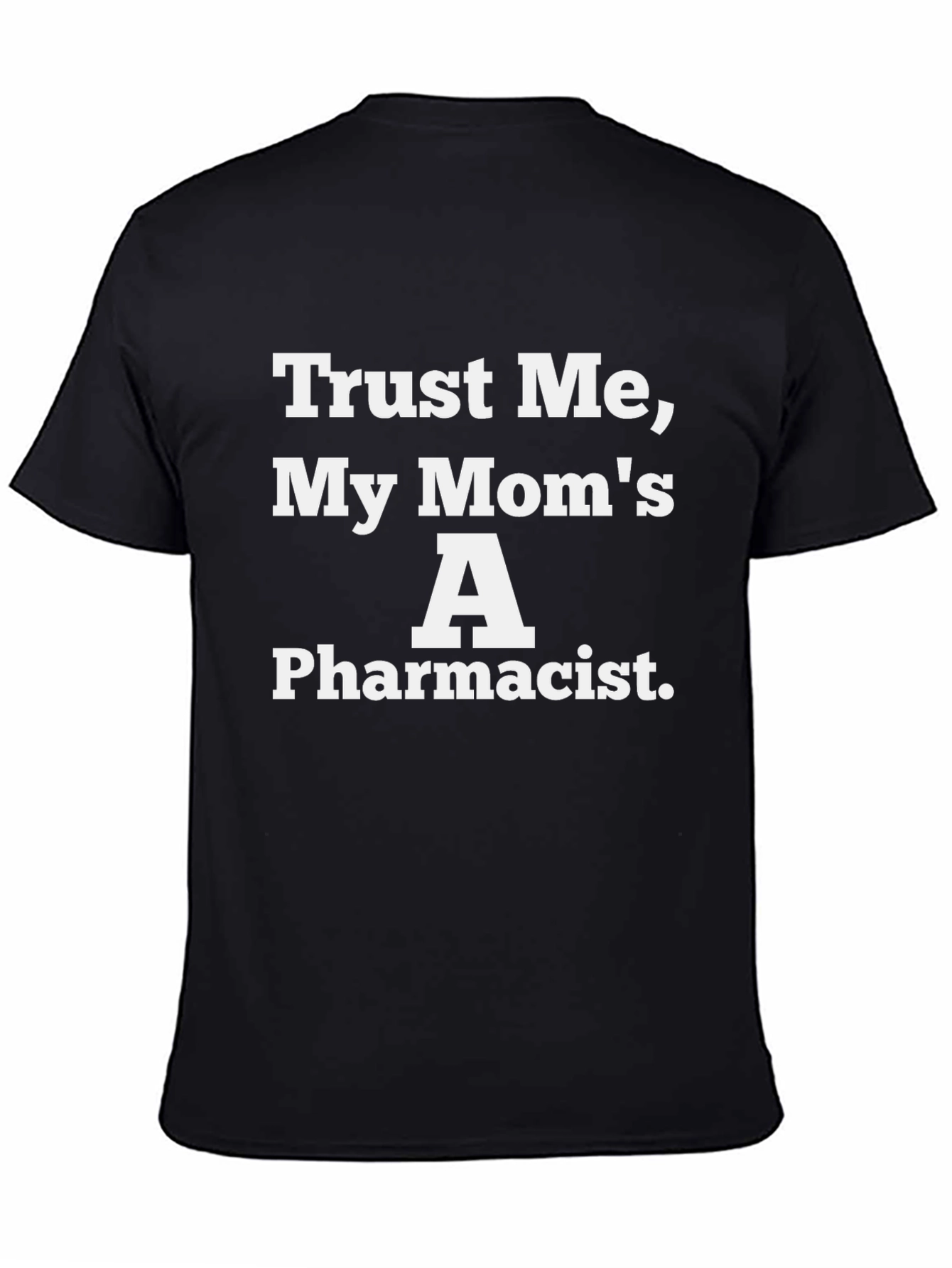 Trust Me My Moms A Pharmacist Black T-Shirt