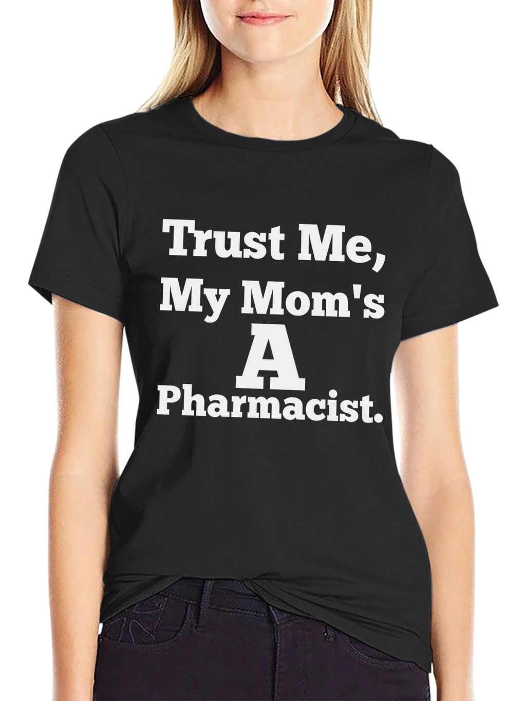 Trust Me My Moms A Pharmacist Black T-Shirt