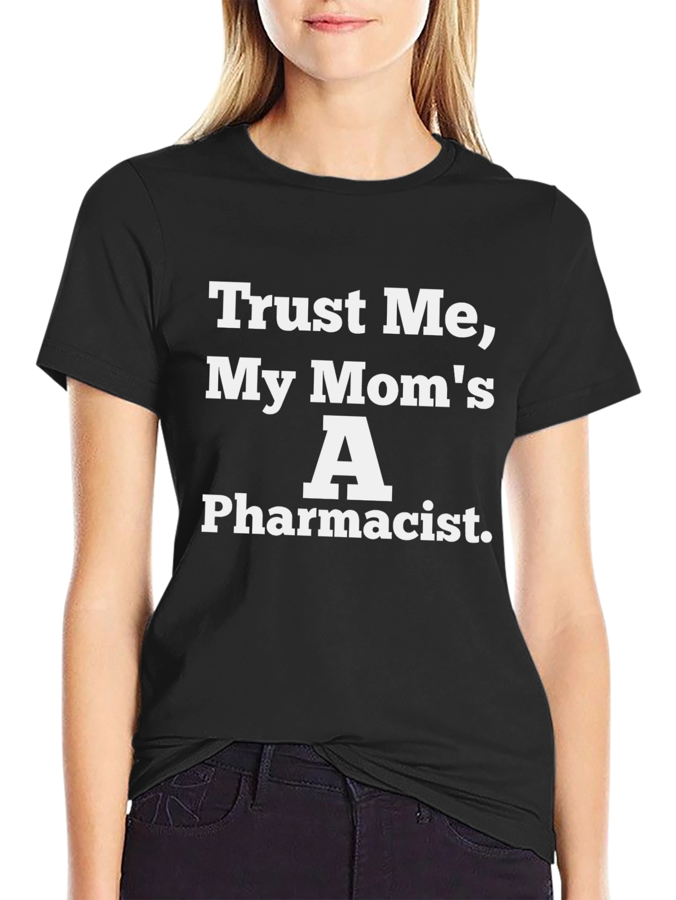 Trust Me My Moms A Pharmacist Black T-Shirt