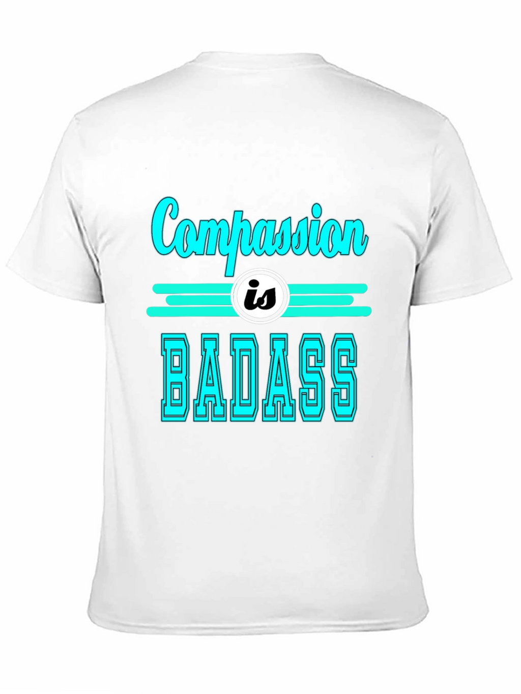 Compassion is Badass T-Shirt - Cool Graphic Tee