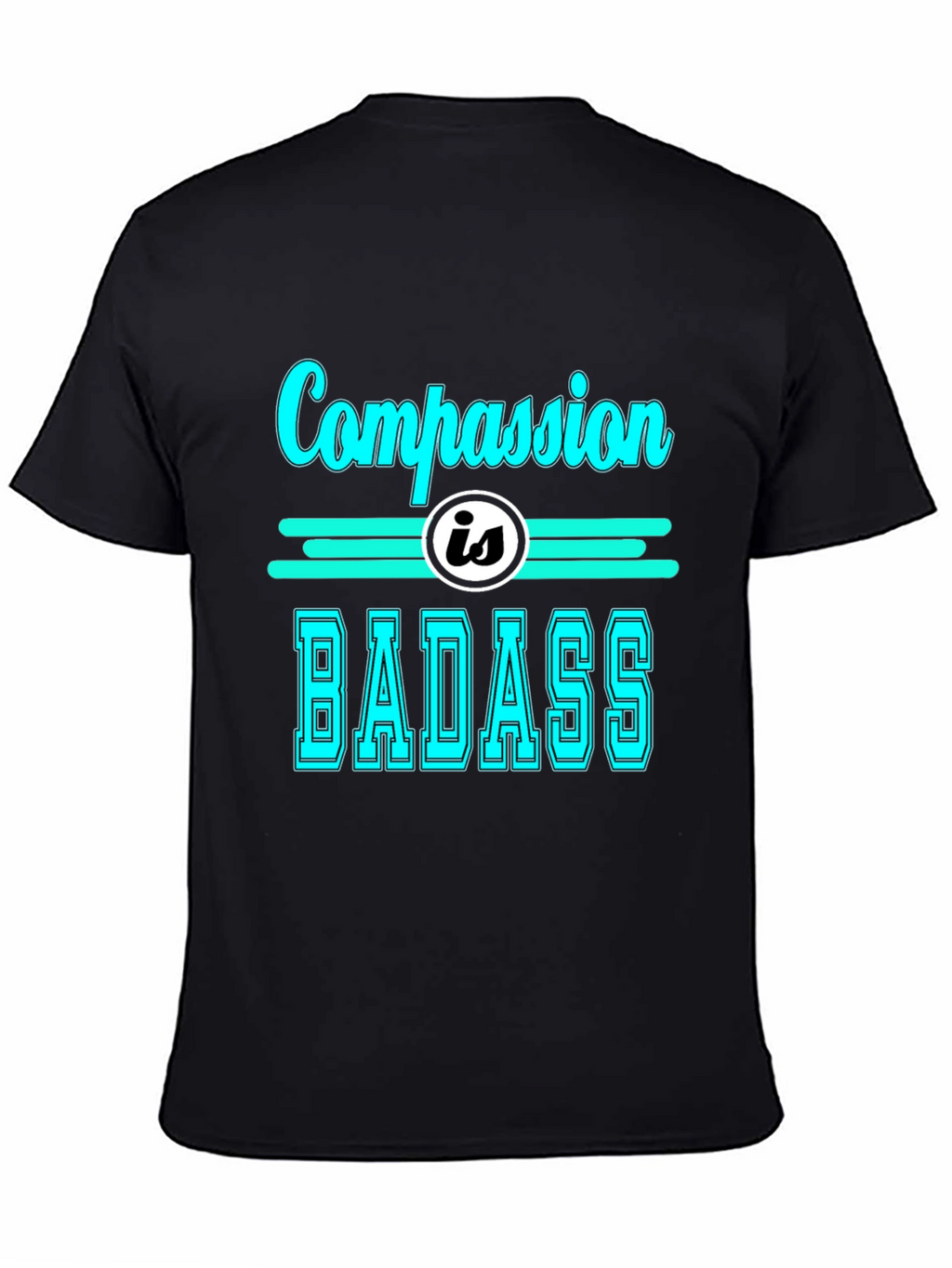 Compassion is Badass T-Shirt - Cool Graphic Tee
