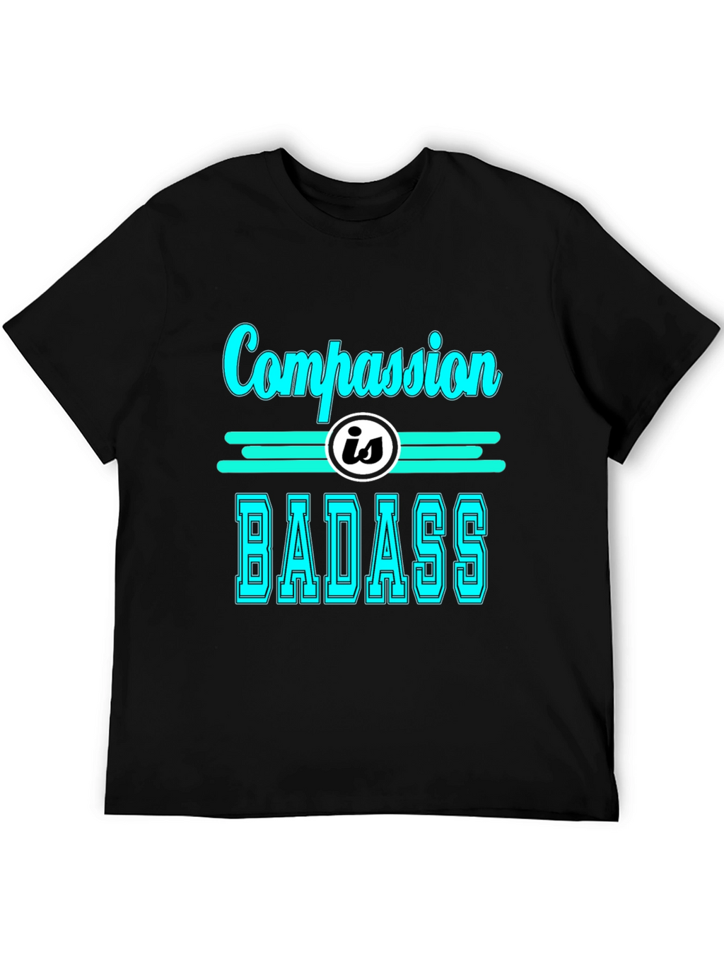 Compassion is Badass T-Shirt - Cool Graphic Tee