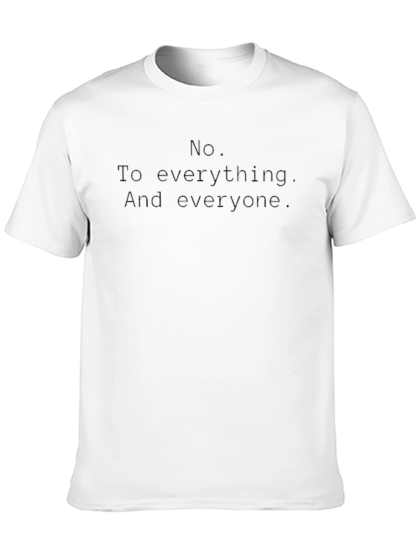 No. To everything. T-Shirt