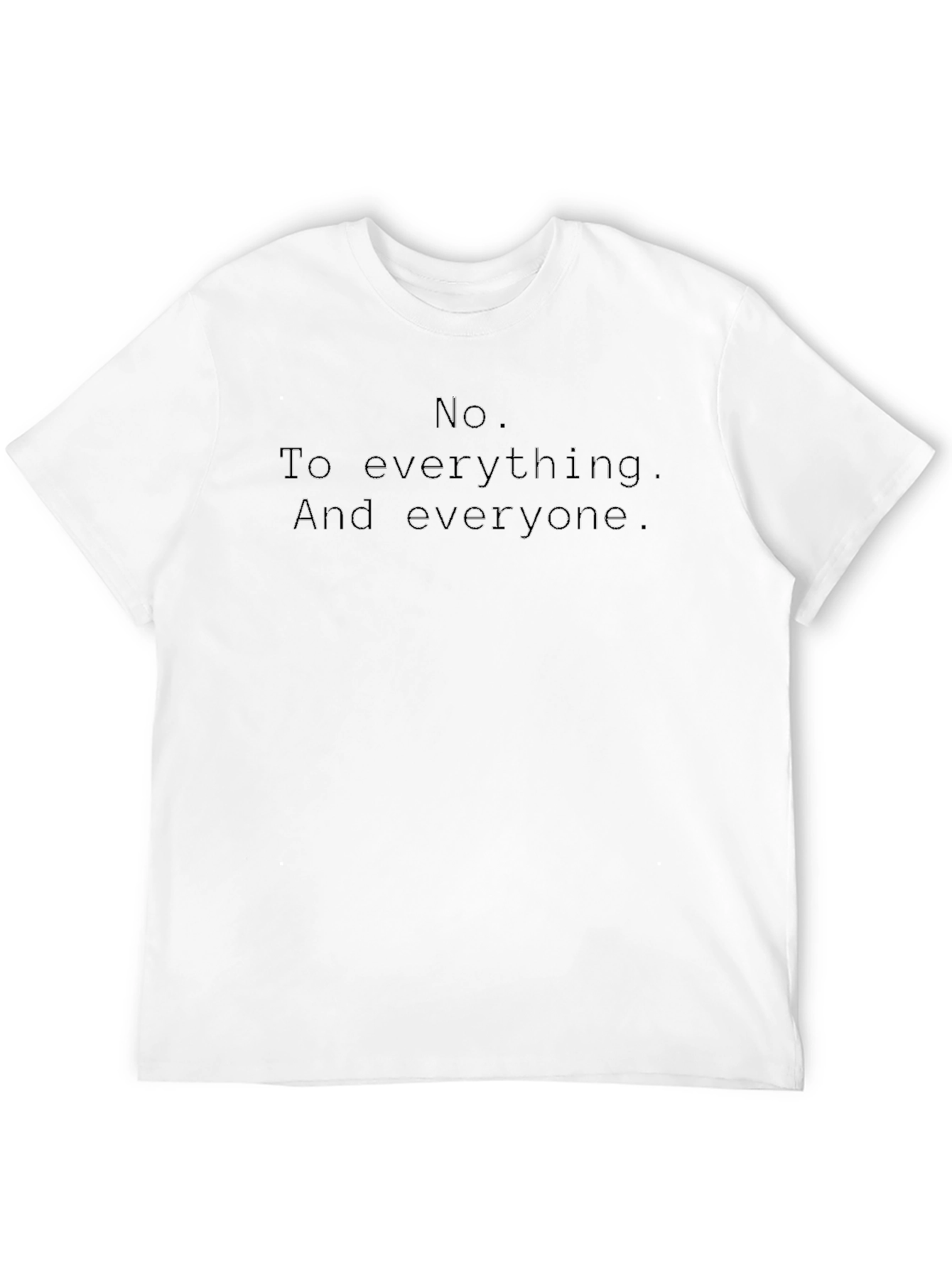 No. To everything. T-Shirt
