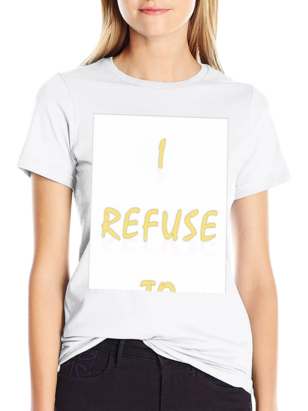 I Refuse To... Graphic T-Shirt