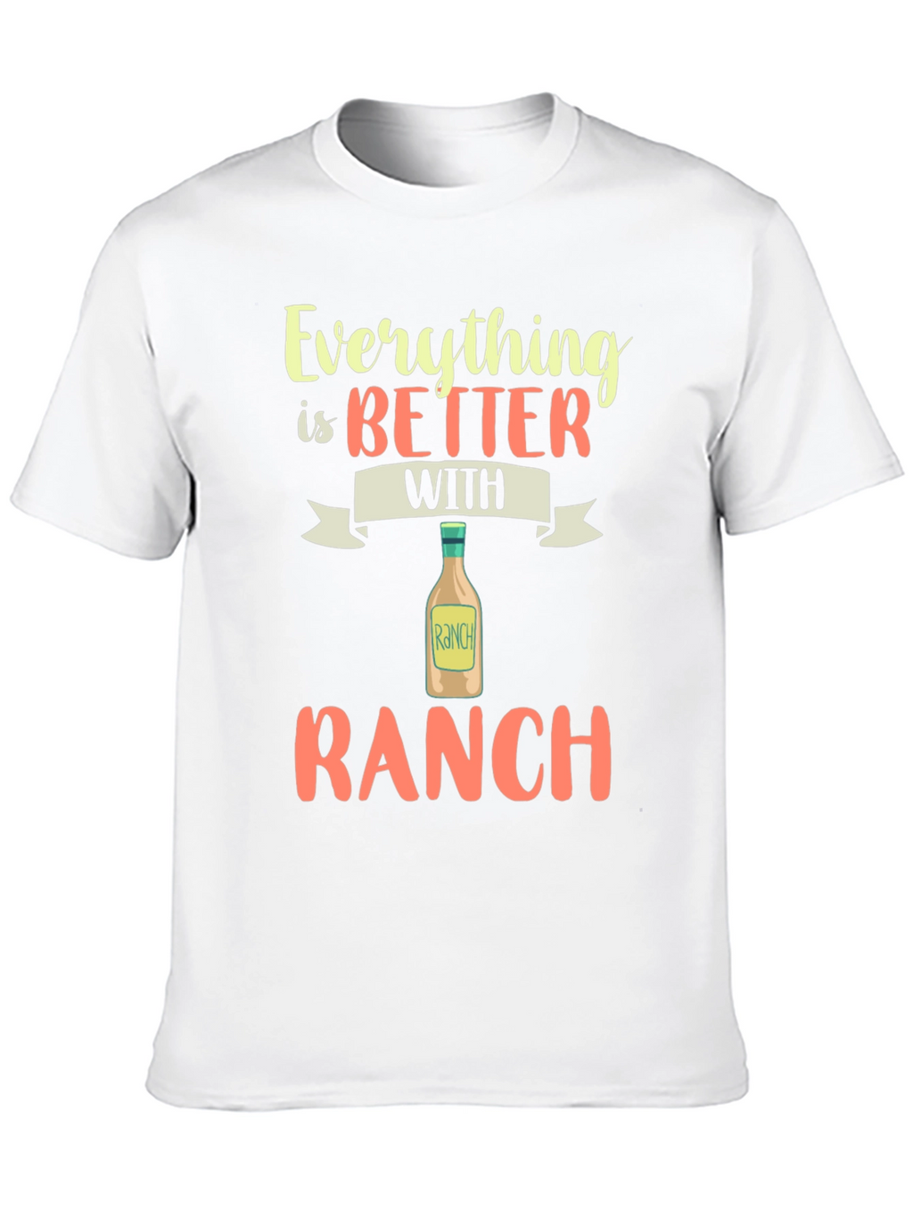 Everything is Better with Ranch T-Shirt