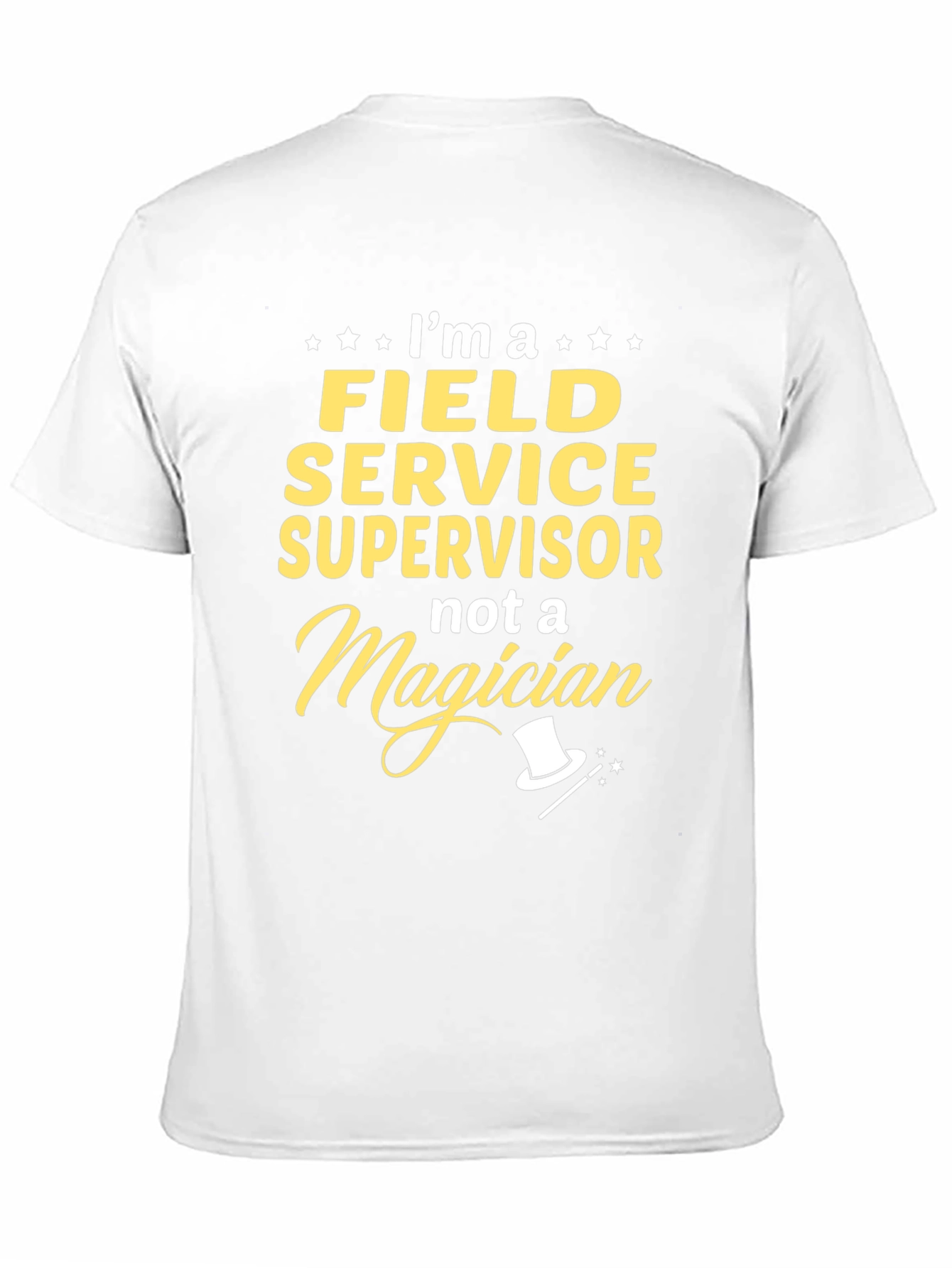 Field Service Supervisor T-Shirt - Not a Magician