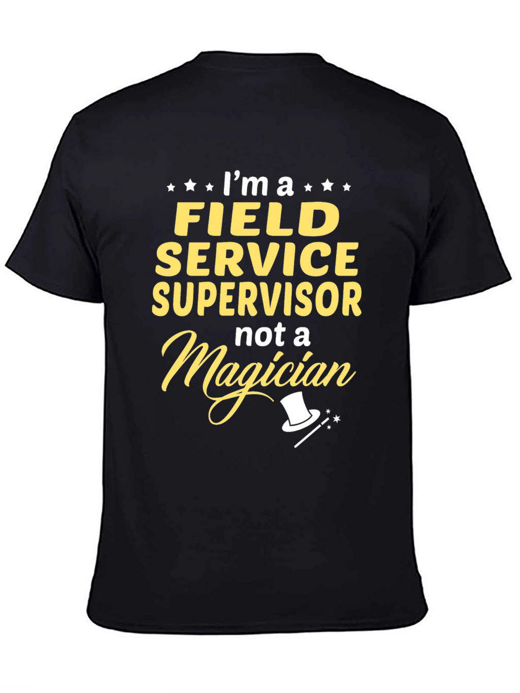 Field Service Supervisor T-Shirt - Not a Magician