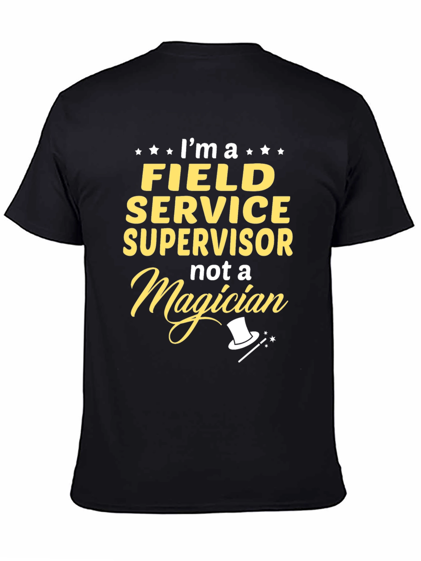 Field Service Supervisor T-Shirt - Not a Magician