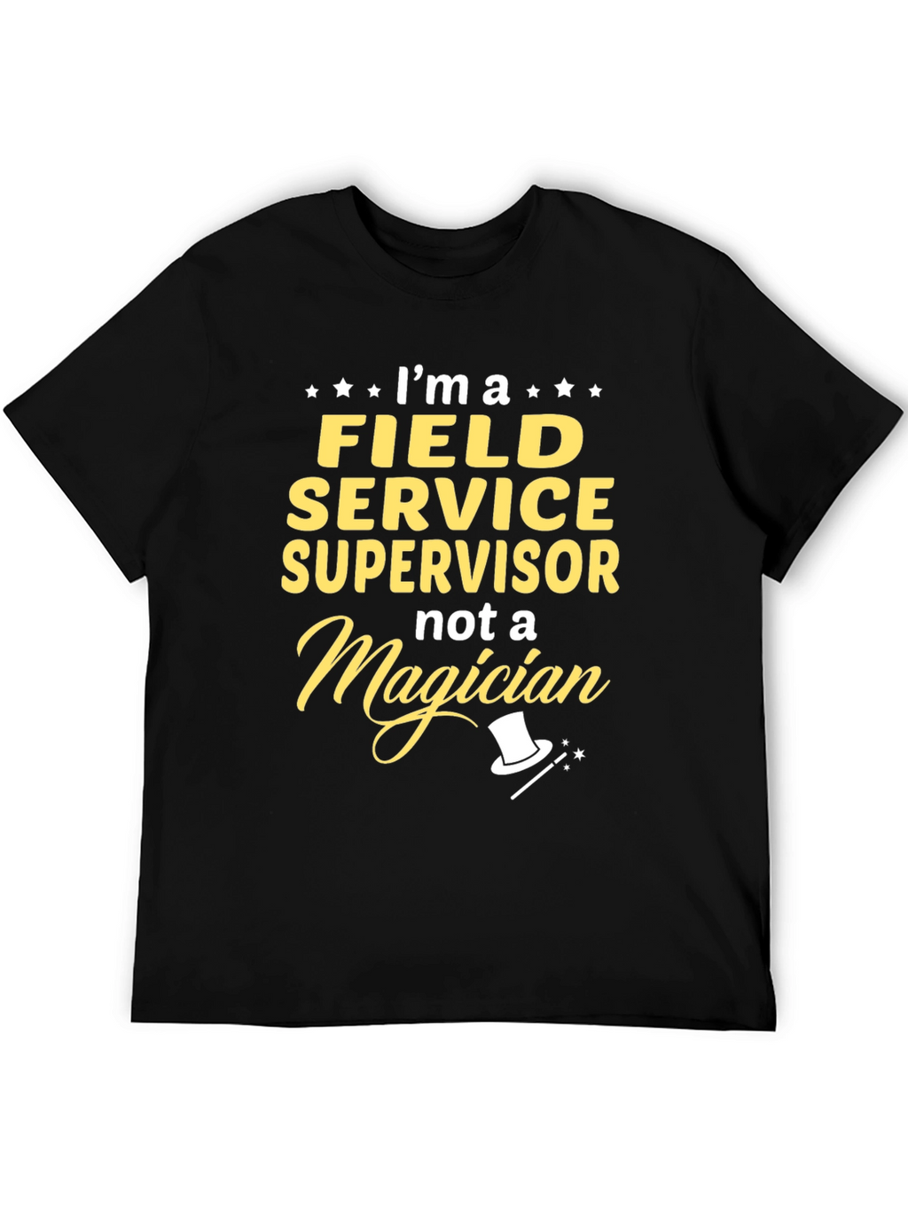 Field Service Supervisor T-Shirt - Not a Magician