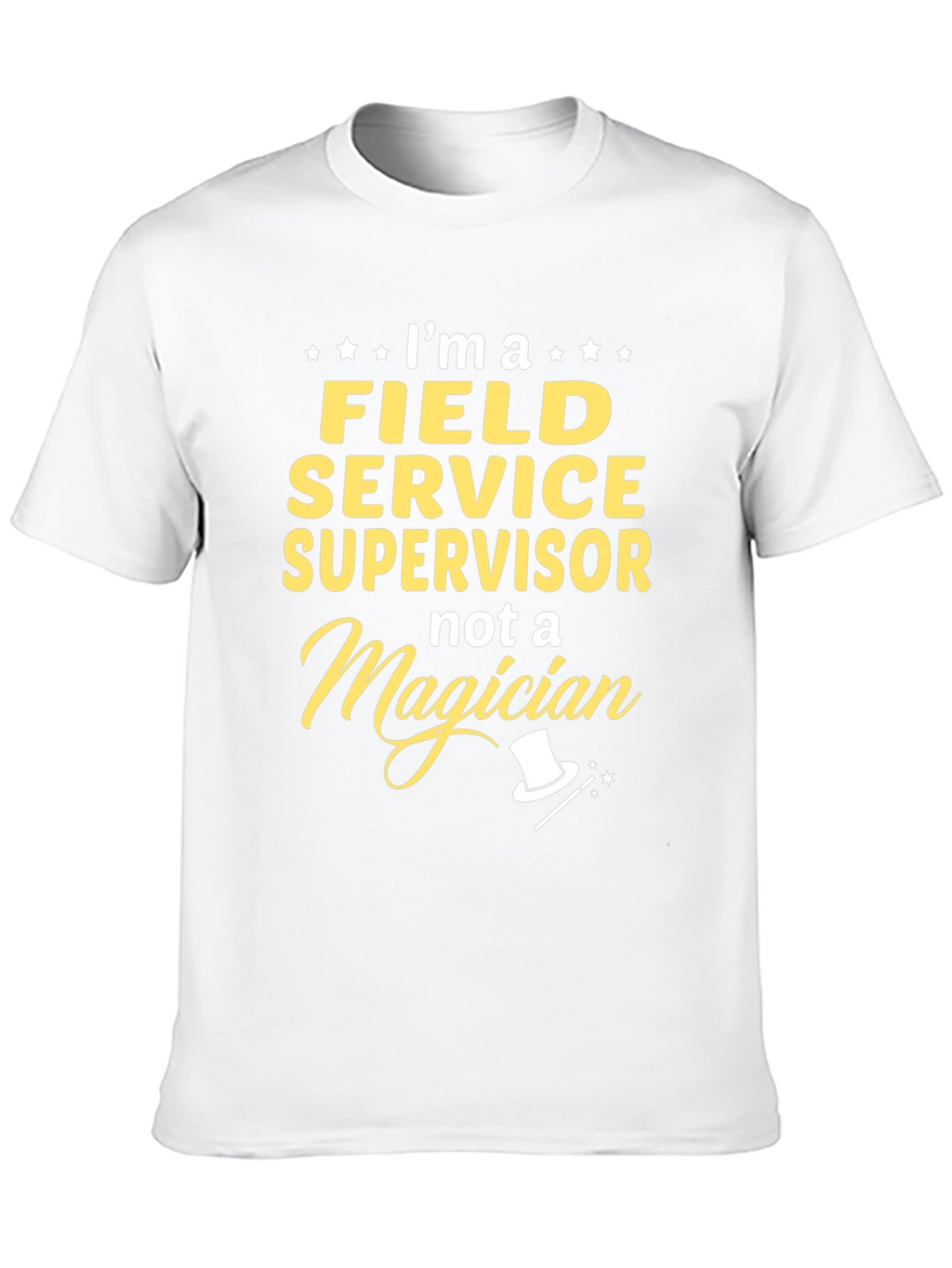 Field Service Supervisor T-Shirt - Not a Magician