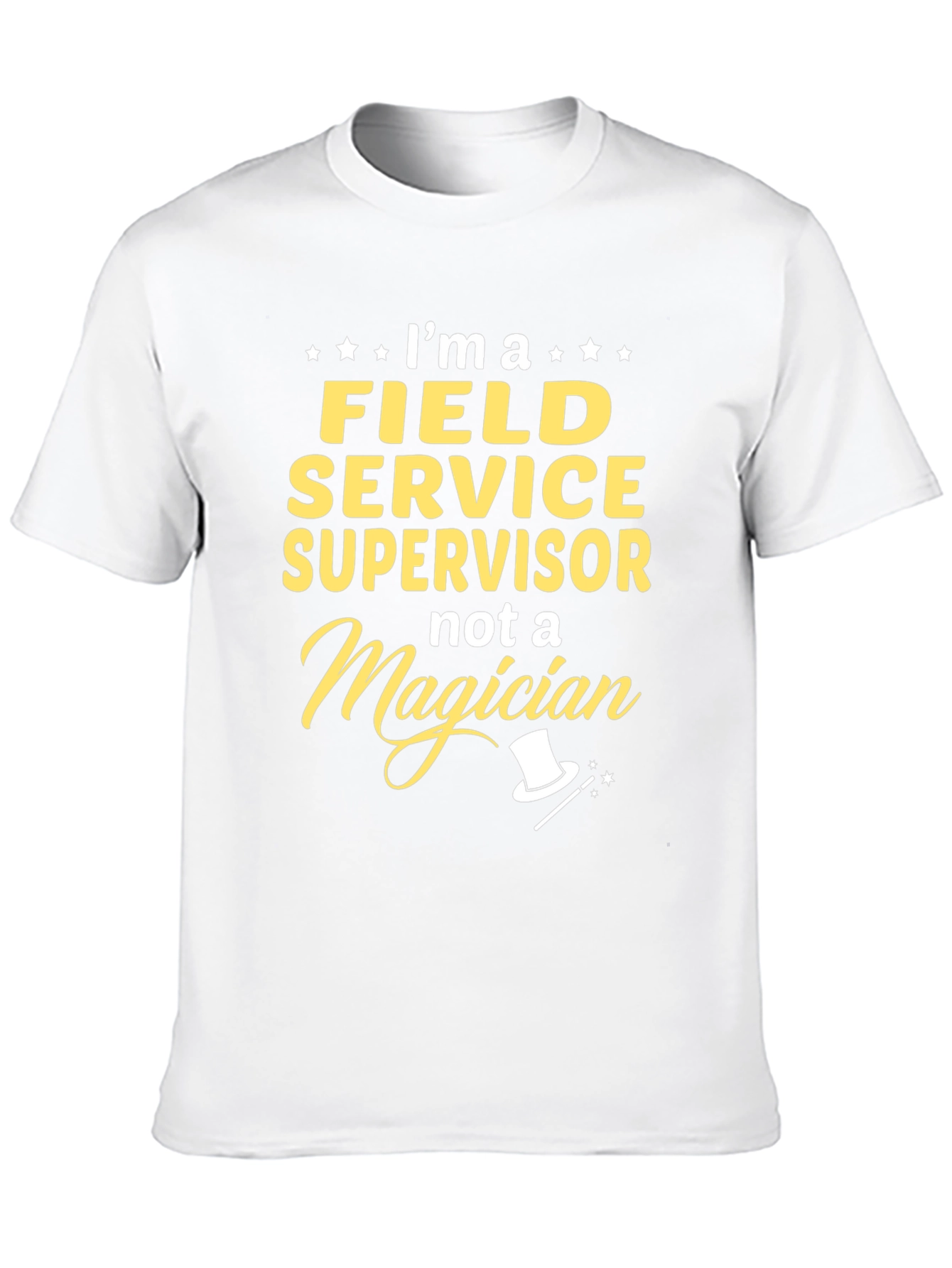 Field Service Supervisor T-Shirt - Not a Magician
