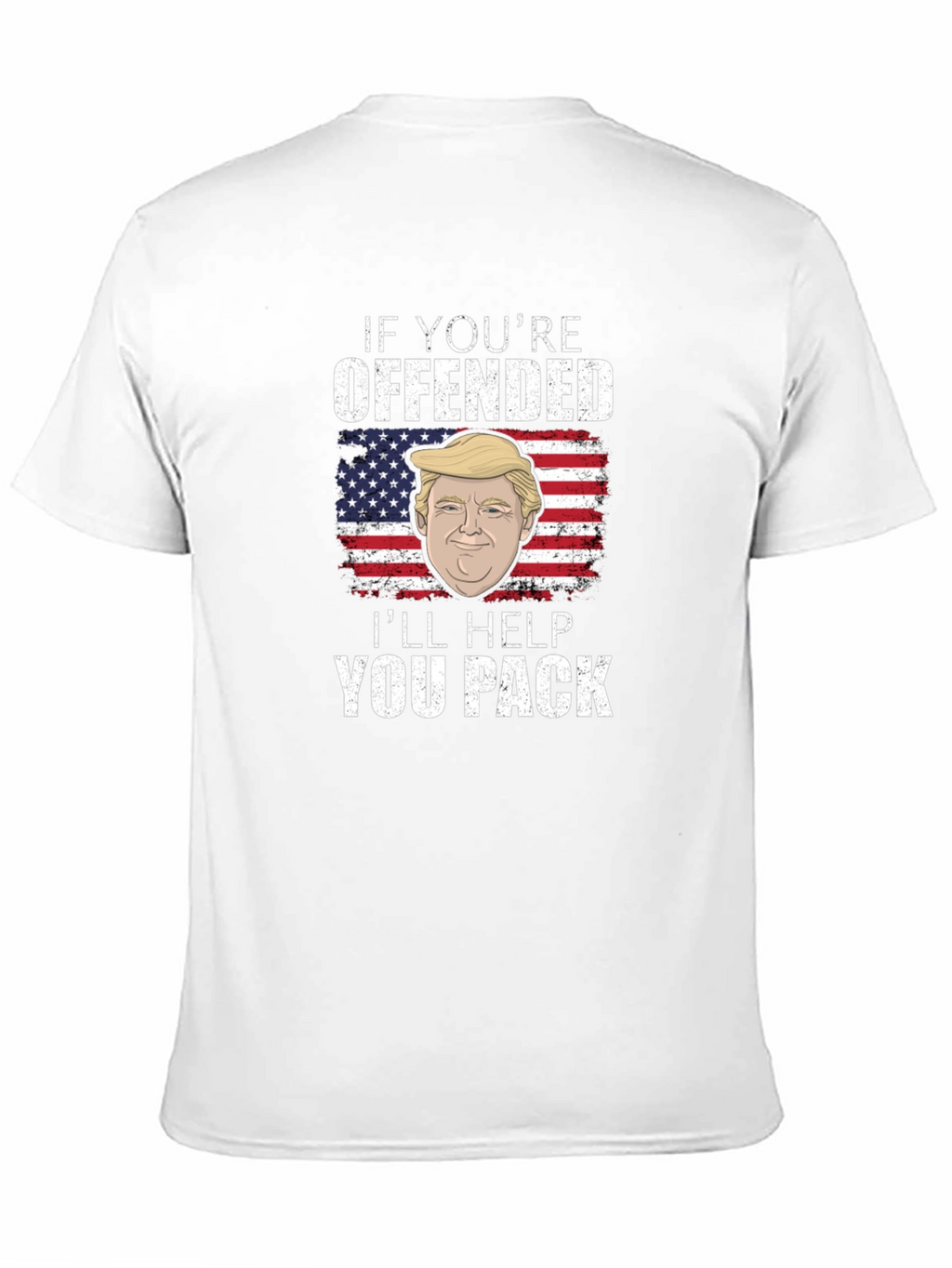 Offended? Ill Help You Pack - Trump T-Shirt